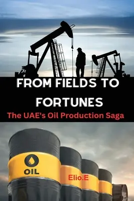 Od polí k bohatstvu: Sága o ťažbe ropy v Spojených arabských emirátoch - From Fields to Fortunes: The UAE's Oil Production Saga
