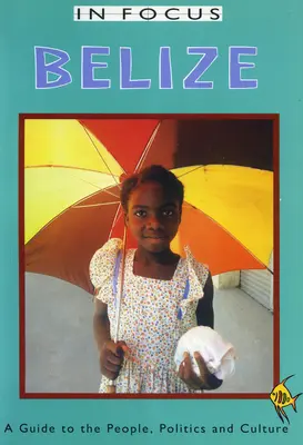 Belize in Focus: Sprievodca ľuďmi, politikou a kultúrou - Belize in Focus: A Guide to the People, Politics and Culture