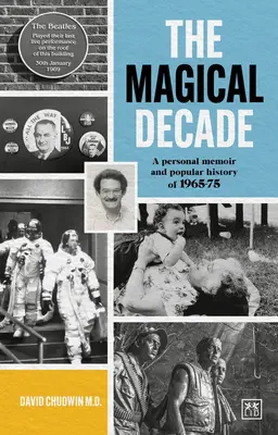 Magické desaťročie: Osobné spomienky a populárne dejiny rokov 1965 - 1975 - The Magical Decade: A Personal Memoir and Popular History of 1965-75