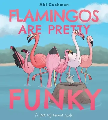 Plameniaky sú celkom vtipné: (nie tak) seriózny sprievodca - Flamingos Are Pretty Funky: A (Not So) Serious Guide