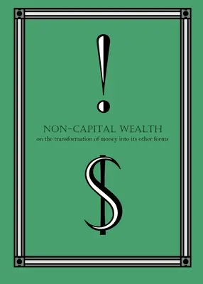 Nekapitálové bohatstvo: O premene peňazí na iné formy - Non-Capital Wealth: On the Transformation of Money Into Its Other Forms