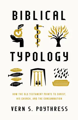 Biblická typológia: Ako Starý zákon poukazuje na Krista, jeho Cirkev a dovŕšenie - Biblical Typology: How the Old Testament Points to Christ, His Church, and the Consummation