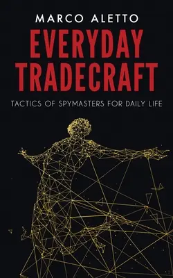 Everyday Tradecraft: Taktiky špiónov pre každodenný život - Everyday Tradecraft: Tactics of Spymasters for Daily Life