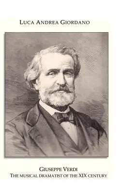 Giuseppe Verdi: hudobný dramatik 19. storočia - Giuseppe Verdi: The Musical Dramatist of the XIX Century