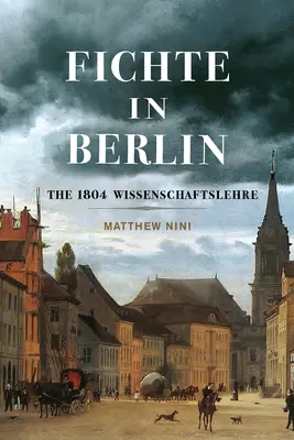 Fichte v Berlíne: Wissenschaftslehre 1804, 1. zväzok - Fichte in Berlin: The 1804 Wissenschaftslehre Volume 1