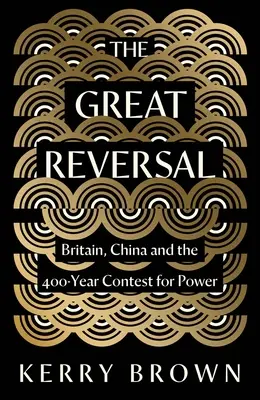 Veľký zvrat: Británia, Čína a 400 rokov trvajúci zápas o moc - The Great Reversal: Britain, China and the 400-Year Contest for Power