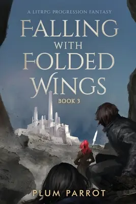 Pád so zloženými krídlami 3: Litrpg postupová fantasy - Falling with Folded Wings 3: A Litrpg Progression Fantasy