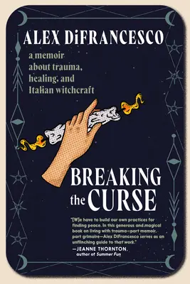 Prelomenie kliatby: a talianskom čarodejníctve: Memoáre o traume, uzdravení a talianskom čarodejníctve - Breaking the Curse: A Memoir about Trauma, Healing, and Italian Witchcraft