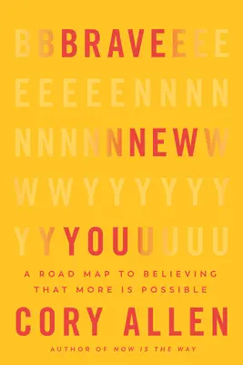 Brave New You (Odvážny nový ty): Mapa cesty k viere, že je možné viac - Brave New You: A Road Map to Believing That More Is Possible