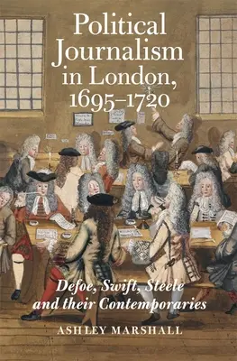 Politická žurnalistika v Londýne v rokoch 1695 - 1720: Defoe, Swift, Steele a ich súčasníci - Political Journalism in London, 1695-1720: Defoe, Swift, Steele and Their Contemporaries