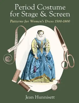Dobový kostým pre javisko a filmové plátno: Vzory ženských šiat z rokov 1500 - 1800 - Period Costume for Stage & Screen: Patterns for Women's Dress 1500-1800