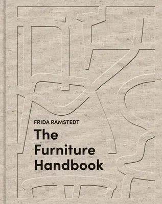 Príručka o nábytku: Sprievodca výberom, usporiadaním a starostlivosťou o predmety vo vašej domácnosti - The Furniture Handbook: A Guide to Choosing, Arranging, and Caring for the Objects in Your Home