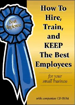 Ako zamestnať, vyškoliť a udržať si najlepších zamestnancov pre vašu malú firmu - How to Hire, Train & Keep the Best Employees for Your Small Business