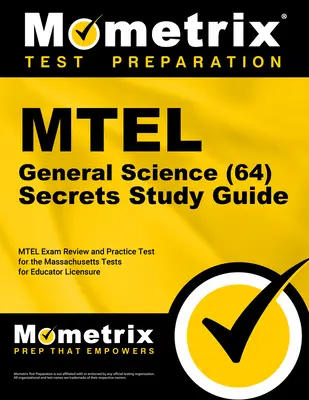 MTEL General Science (64) Secrets Study Guide (Tajná študijná príručka k MTEL): MTEL Exam Review and Practice Test for the Massachusetts Tests for Educator Licensure (Preskúmanie a praktický test na skúšku MTEL) - MTEL General Science (64) Secrets Study Guide: MTEL Exam Review and Practice Test for the Massachusetts Tests for Educator Licensure