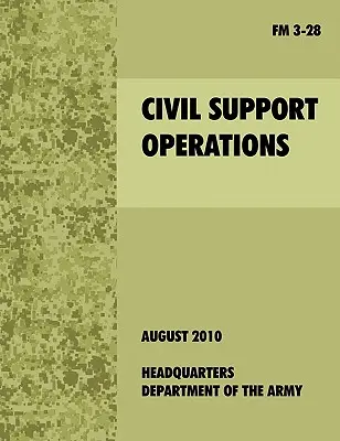 Operácie civilnej podpory: Oficiálna poľná príručka americkej armády FM 3-28 - Civil Support Operations: The official U.S. Army Field Manual FM 3-28