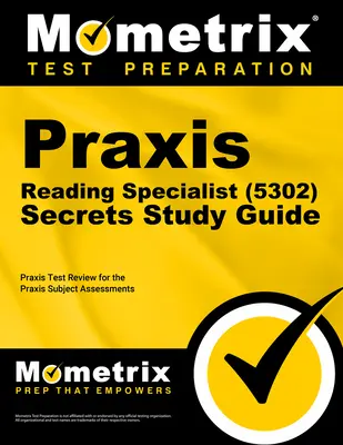 Praxis Reading Specialist (5302) Secrets Study Guide: Prehľad skúšky a praktický test pre predmetové hodnotenie Praxis - Praxis Reading Specialist (5302) Secrets Study Guide: Exam Review and Practice Test for the Praxis Subject Assessments