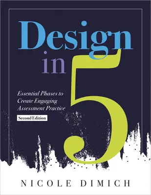 Dizajn v piatich: (Make Assessments More Relevant, Meaningful, a - Design in Five: Essential Phases to Create Engaging Assessment Practice, Second Edition (Make Assessments More Relevant, Meaningful, a