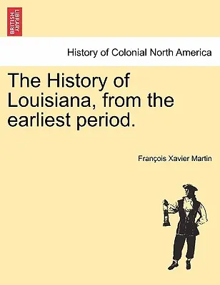 Dejiny Louisiany od najstaršieho obdobia. - The History of Louisiana, from the earliest period.