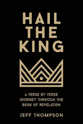 Nech žije kráľ: Kráľ: verš za veršom: cesta Knihou zjavenia - Hail the King: A Verse-by-Verse Journey Through the Book of Revelation