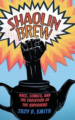 Shaolin Brew: Rasa, komiksy a vývoj superhrdinov - Shaolin Brew: Race, Comics, and the Evolution of the Superhero