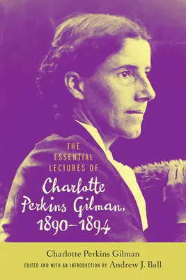 Základné prednášky Charlotte Perkins Gilmanovej, 1890-1894 - The Essential Lectures of Charlotte Perkins Gilman, 1890-1894