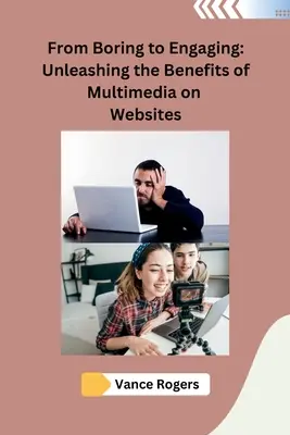 Od nudy k pútavosti: Uvoľnenie výhod multimédií na webových stránkach - From Boring to Engaging: Unleashing the Benefits of Multimedia on Websites