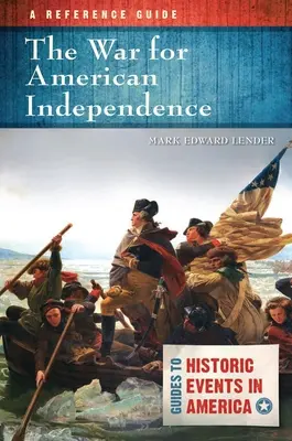 Vojna za americkú nezávislosť: A Reference Guide: American Independence: A Reference Guide - The War for American Independence: A Reference Guide