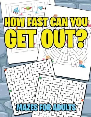 Ako rýchlo sa dostaneš von?: Bludiská pre dospelých - How Fast Can You Get Out?: Mazes For Adults