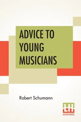 Rady pre mladých hudobníkov: Henry Hugo Pierson preložil z nemčiny - Advice To Young Musicians: Translated From German By Henry Hugo Pierson