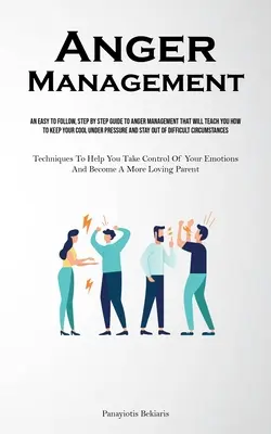 Riadenie hnevu: Jednoduchý sprievodca zvládaním hnevu, ktorý vás naučí, ako si zachovať chladnú hlavu pod tlakom a - Anger Management: An Easy To Follow, Step By Step Guide To Anger Management That Will Teach You How To Keep Your Cool Under Pressure And