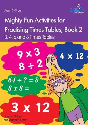 Mighty Fun Activities for Practising Times Tables, Book 2: 3, 4, 6 and 8 Times Tables