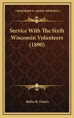 Služba so šiestimi dobrovoľníkmi z Wisconsinu - Service With The Sixth Wisconsin Volunteers