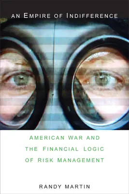 Ríša ľahostajnosti: Americká vojna a finančná logika riadenia rizík - An Empire of Indifference: American War and the Financial Logic of Risk Management