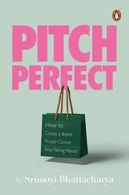 Pitch Perfect: Ako vytvoriť značku, o ktorej ľudia neprestanú hovoriť - Pitch Perfect: How to Create a Brand People Cannot Stop Talking about
