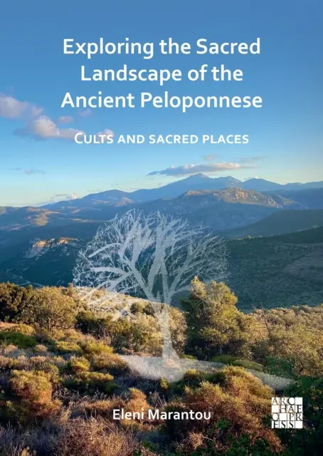 Skúmanie posvätnej krajiny starovekého Peloponézu: Kulty a posvätné miesta - Exploring the Sacred Landscape of the Ancient Peloponnese: Cults and Sacred Places