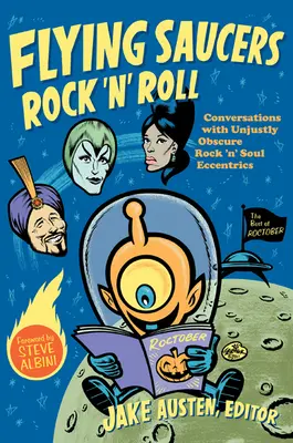 Lietajúce taniere Rock 'n' Roll: Rozhovory s neprávom obskúrnymi rock'n'soulovými excentrikmi - Flying Saucers Rock 'n' Roll: Conversations with Unjustly Obscure Rock 'n' Soul Eccentrics