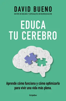 Educa Tu Cerebro: Aprende Cmo Funciona Y Cmo Optimizarlo Para Vivir Una Vida M s Plena / Trénuj svoj mozog: Naučte sa, ako funguje a ako ho optimalizovať - Educa Tu Cerebro: Aprende Cmo Funciona Y Cmo Optimizarlo Para Vivir Una Vida M s Plena / Train Your Brain: Learn How It Works and How to Optimize
