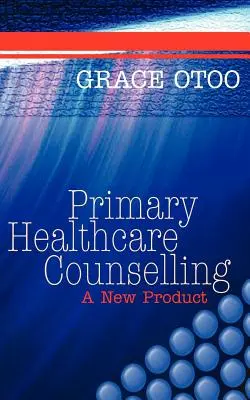 Poradenstvo v oblasti primárnej zdravotnej starostlivosti: Nový produkt - Primary Healthcare Counselling: A New Product