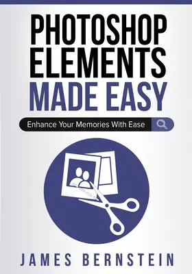 Photoshop Elements Made Easy: Zlepšite svoje spomienky s ľahkosťou - Photoshop Elements Made Easy: Enhance Your Memories With Ease