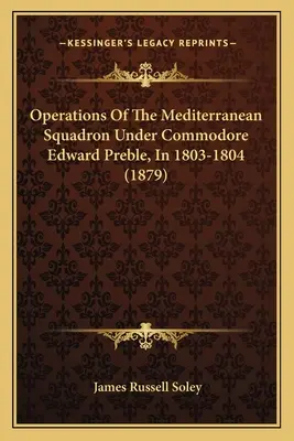 Operácie stredomorskej eskadry pod velením komodora Edwarda Prebla v rokoch 1803-1804 - Operations Of The Mediterranean Squadron Under Commodore Edward Preble, In 1803-1804