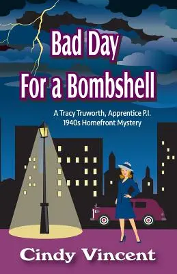 Zlý deň pre bombu: Záhada Tracyho Truwortha, súkromného detektíva, 40. roky 20. storočia - Bad Day for a Bombshell: A Tracy Truworth, Apprentice P.I., 1940s Homefront Mystery