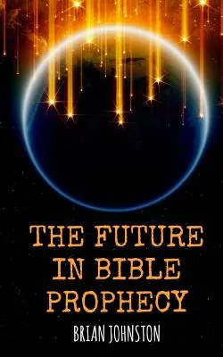 Budúcnosť v biblických proroctvách - The Future in Bible Prophecy