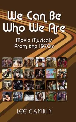 Môžeme byť tým, kým sme: Filmové muzikály zo 70. rokov - We Can Be Who We Are: Movie Musicals from the '70s