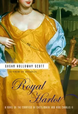 Kráľovská pobehlica: Román o grófke Castlemaine a kráľovi Karolovi II. - Royal Harlot: A Novel of the Countess Castlemaine and King Charles II