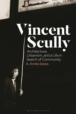 Vincent Scully: Architektúra, urbanizmus a život v hľadaní spoločenstva - Vincent Scully: Architecture, Urbanism, and a Life in Search of Community