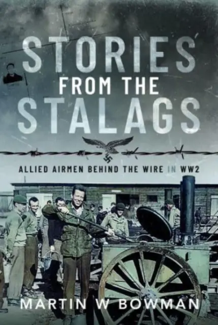 Príbehy zo stalagov: Spojeneckí letci za drôtom počas 2. svetovej vojny - Stories from the Stalags: Allied Airmen Behind the Wire in Ww2