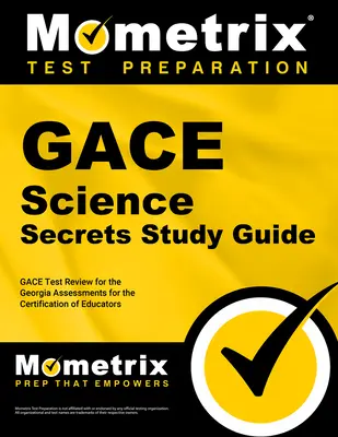 Gace Science Secrets Study Guide: Gace Test Review for the Georgia Assessments for the Certification of Educators (Prehľad testov Gace pre certifikáciu pedagógov) - Gace Science Secrets Study Guide: Gace Test Review for the Georgia Assessments for the Certification of Educators