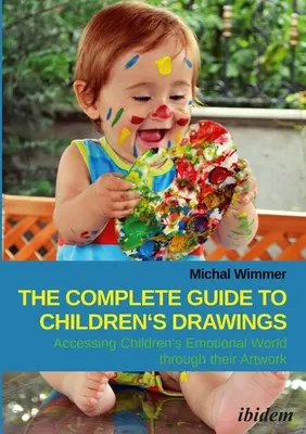 Kompletný sprievodca detskými kresbami: Príručka: Prístup k emocionálnemu svetu detí prostredníctvom ich výtvarných diel - The Complete Guide to Children's Drawings: Accessing Children's Emotional World Through Their Artwork