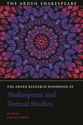 The Arden Research Handbook of Shakespeare and Textual Studies (Ardenova výskumná príručka o Shakespearovi a textových štúdiách) - The Arden Research Handbook of Shakespeare and Textual Studies