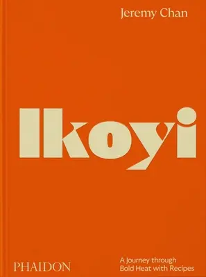 Ikoyi: Cesta odvážnym teplom s receptami - Ikoyi: A Journey Through Bold Heat with Recipes